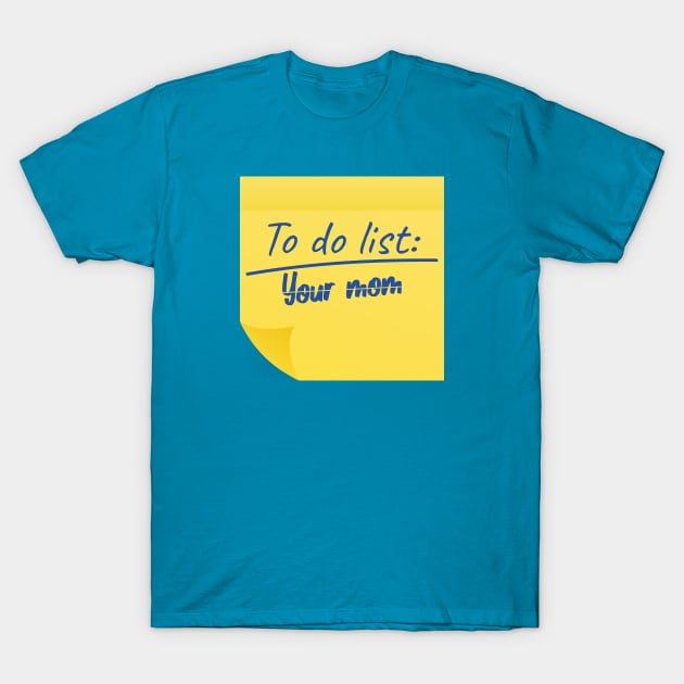 To Do List Your Mom funny T-Shirt by AbstractA